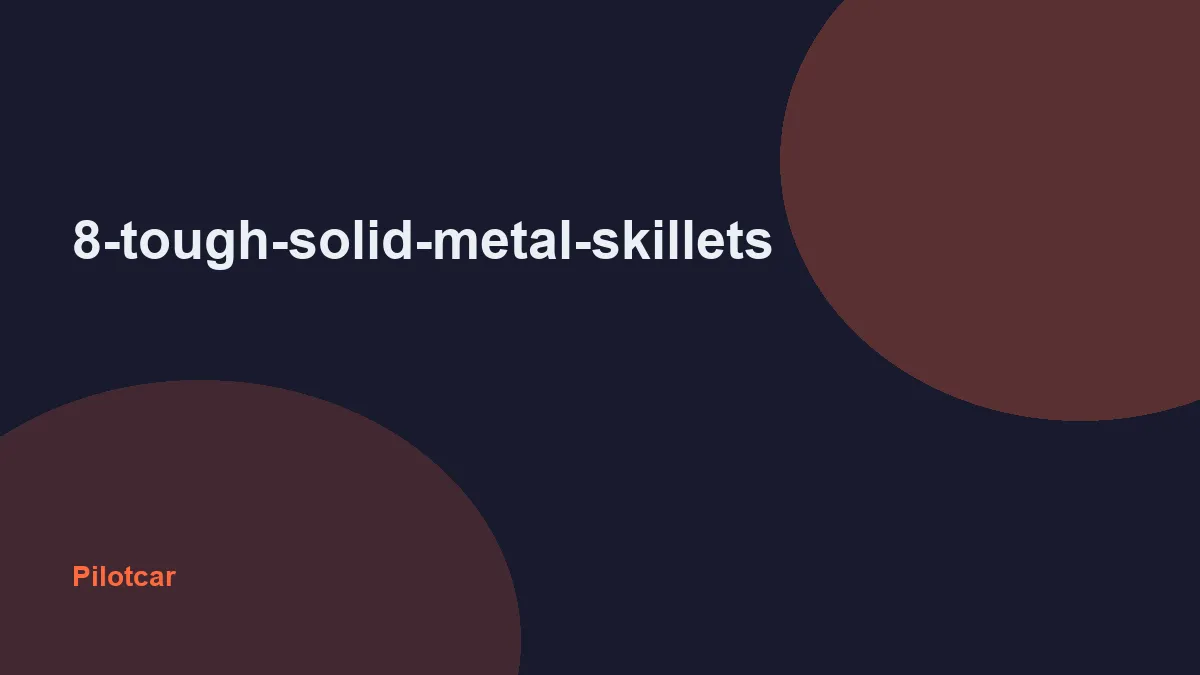 8-tough-solid-metal-skillets — overview visual