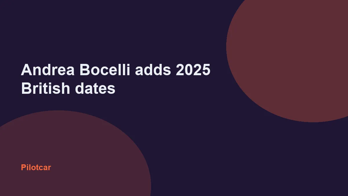 Andrea Bocelli adds 2025 British dates — overview visual