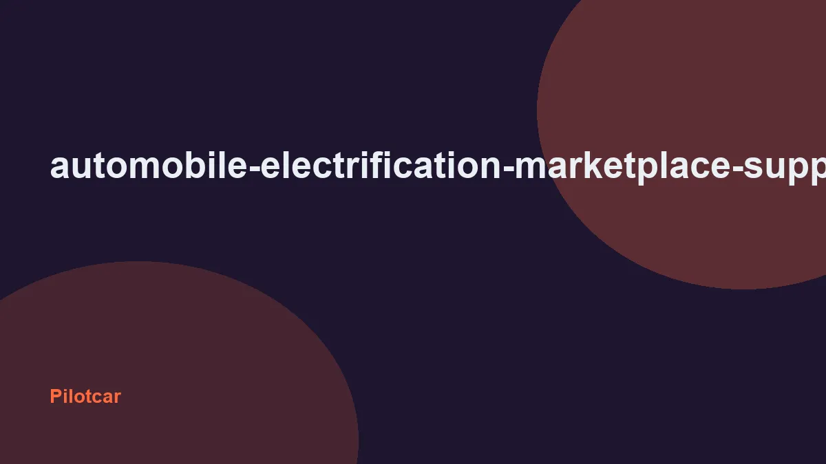 automobile-electrification-marketplace-suppliers-creation — overview visual