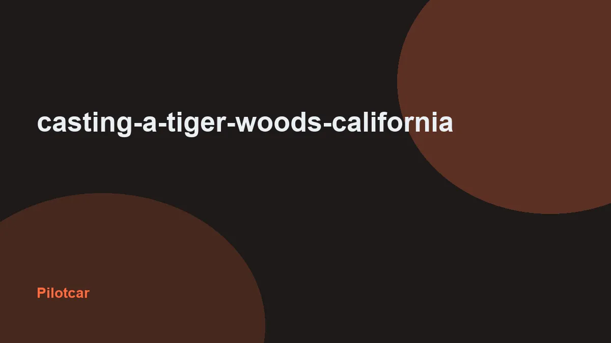 casting-a-tiger-woods-california — overview visual