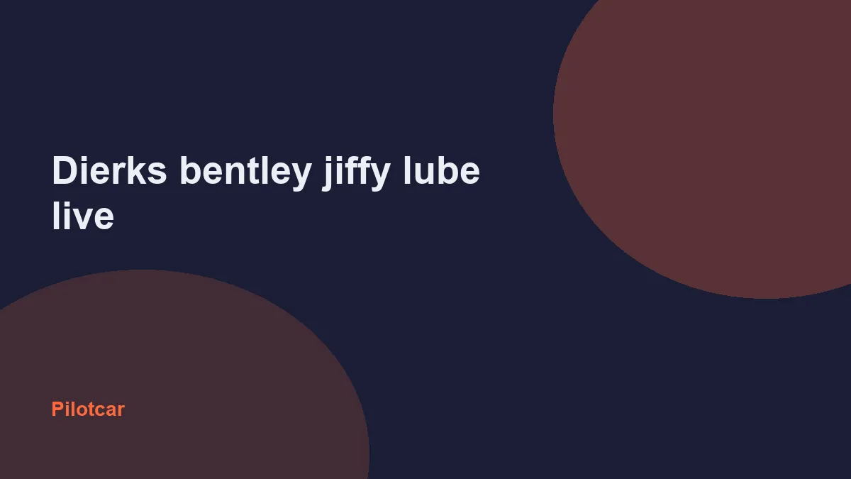 Dierks bentley jiffy lube live — overview visual