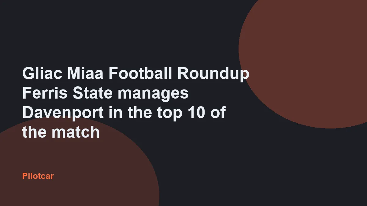 Gliac Miaa Football Roundup Ferris State manages Davenport in the top 10 of the match — overview visual
