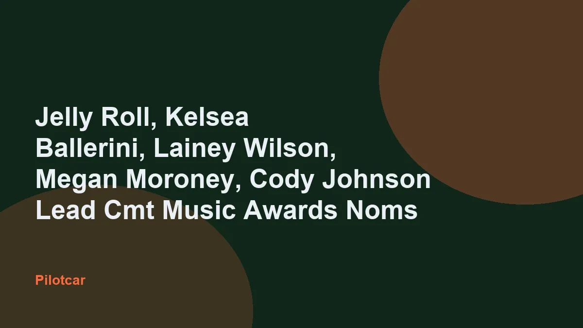 Jelly Roll, Kelsea Ballerini, Lainey Wilson, Megan Moroney, Cody Johnson Lead Cmt Music Awards Noms — overview visual