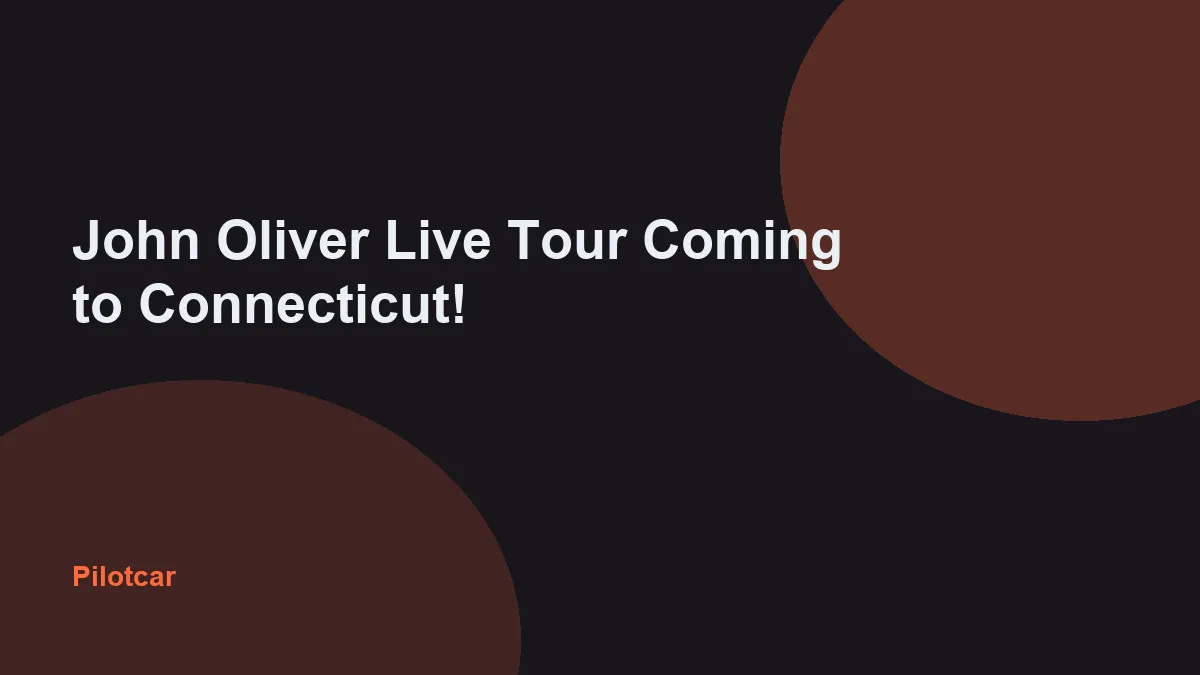 John Oliver Live Tour Coming to Connecticut! — overview visual