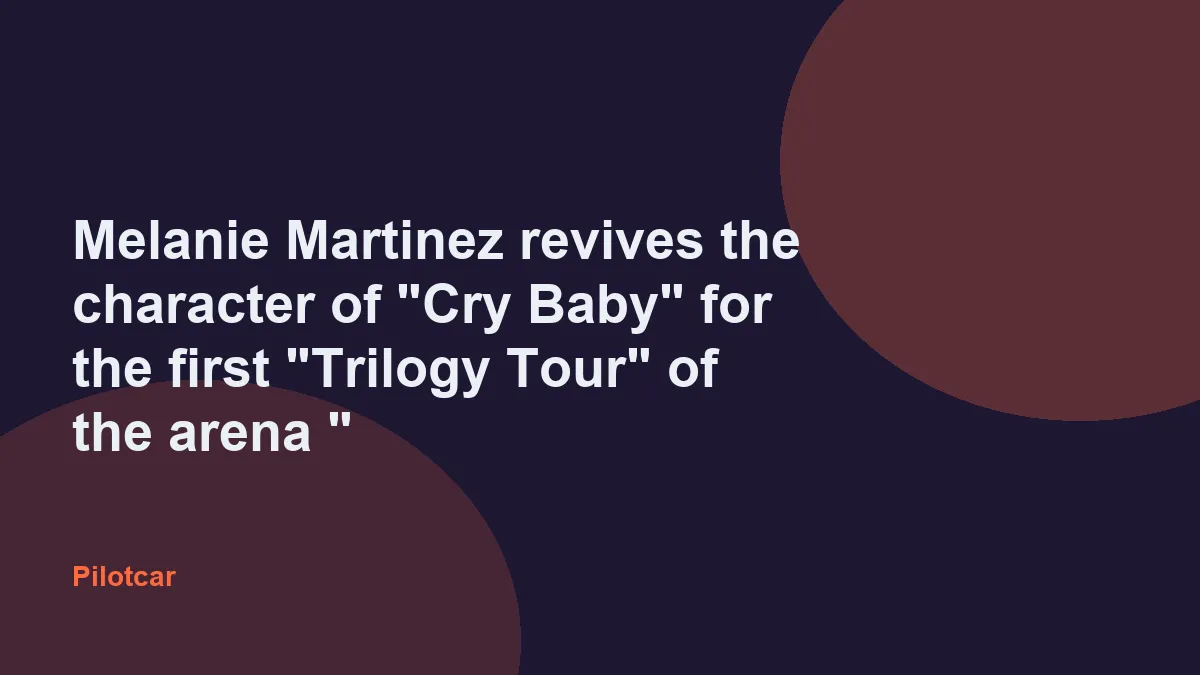 Melanie Martinez revives the character of "Cry Baby" for the first "Trilogy Tour" of the arena " — overview visual