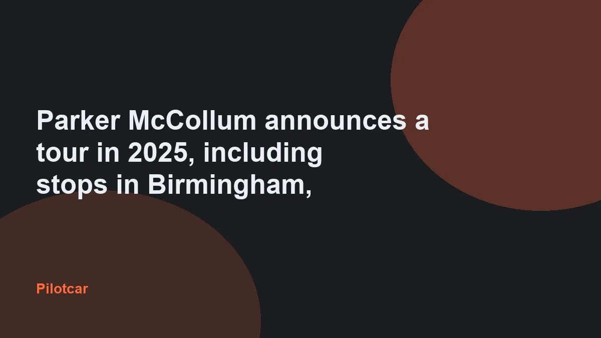 Parker McCollum announces a tour in 2025, including stops in Birmingham, — overview visual