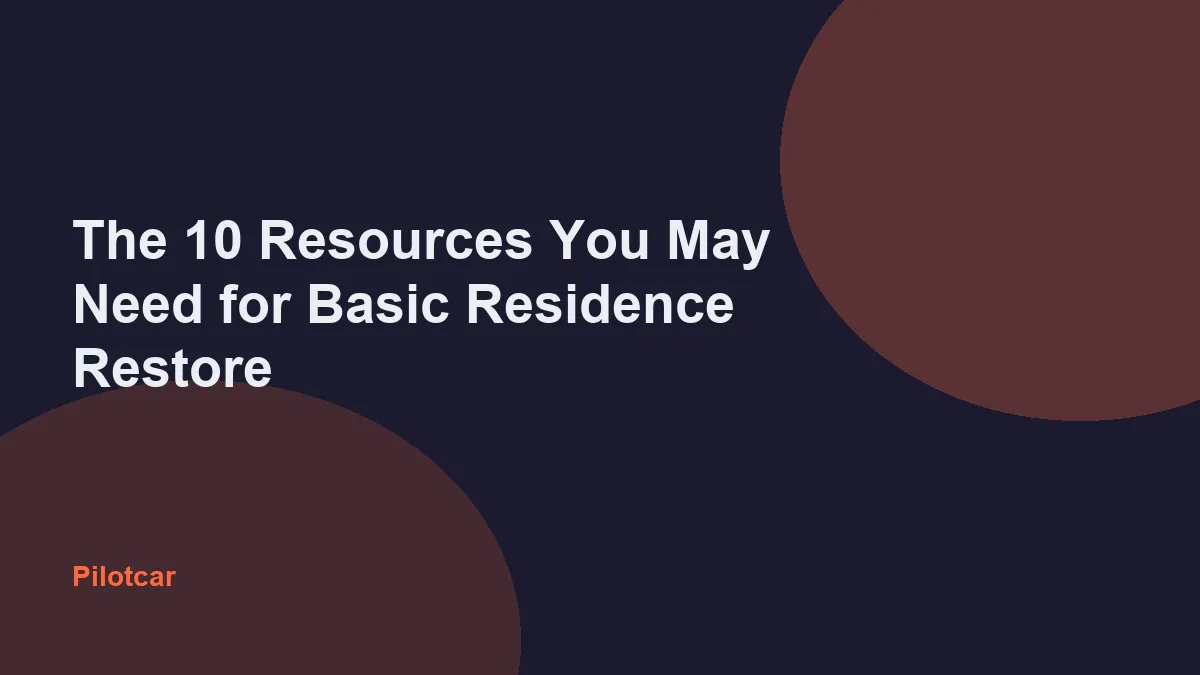 The 10 Resources You May Need for Basic Residence Restore — overview visual